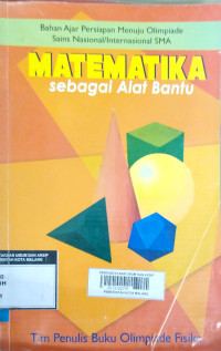 Matematika Sebagai Alat Bantu: Bahan Ajar Persiapan Menuju Olimpiade Sains Nasional/Internasional SMA