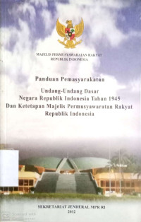 Panduan Pemasyarakatan : Undang-Undang Dasar Negara Republik Indonesia Tahun 1945 dan Ketetetapan Majelis Permusyawaratan Rakyat Republik Indonesia