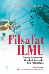 Filsafat ilmu : Ontologi, epistemologi, aksiologi, dan logika ilmu pengetahuan