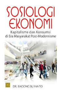 Sosiologi Ekonomi : Kapitalisme dan Konsumsi di Era Masyarakat  Post-Modernisme