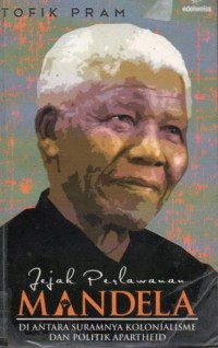 Jejak Pahlawan Mandela Di  Antara Suramnya Kolonialisme dan Politik Apartheid