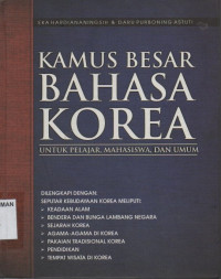 Kamus Besar Bahasa Korea : Untuk Pelajar, Mahasiswa, dan Umum