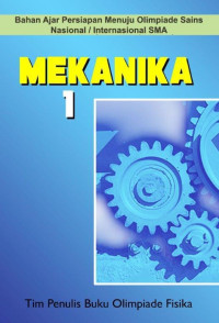 Mekanika 1: Bahan Ajar Persiapan Menuju Olimpiade Sains Nasional/Internasional SMA