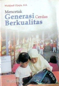 Mencetak Generasi Cerdas Berkualitas