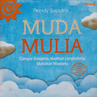 Muda Mulia : Cahaya Gelapmu, Kuatkan Langkahmu, Muliahkan Mudahmu