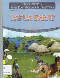 Ensiklopedia Seni dan Budaya Nusantara: Papua Barat