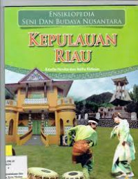 Ensiklopedia Seni dan Budaya Nusantara: Kepulauan Riau