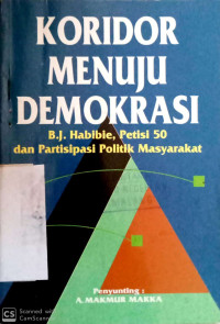 Koridor Menuju Demokrasi : B.J. Habibie, Petisi 50 dan Partisipasi Politik Masyarakat