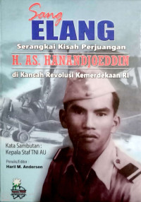 Sang Elang : Serangkai Kisah Perjuangan H. AS. Hanandjoeddin di Kancah Revolusi Kemerdekaan RI