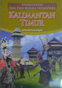 Ensiklopedia seni dan Budaya Nusantara : Kalimantan Timur