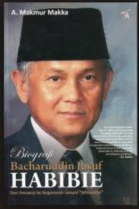 Biografi Bacharuddin Jusuf Habibie: Dari Ilmuwan ke Negarawan sampai 