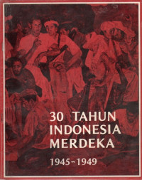 30 Tahun Indonesia Merdeka 
1945-1949 Cetak Keenam