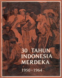 30 Tahun Indonesia Merdeka 
1950-1964 Cetak Keenam