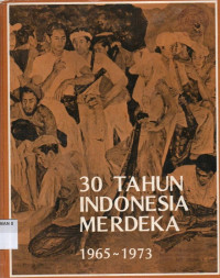 30 Tahun Indonesia Merdeka 
1965-1973 Cetak Ketiga