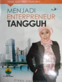 Tidak Ada Yang Tidak Bisa: Menjadi Enterpreneur Tangguh