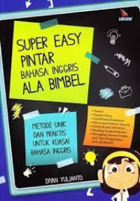 Super easy pintar bahasa inggris ala bimbel (Metode Unik dan Praktis untuk kuasai bahasa inggris)